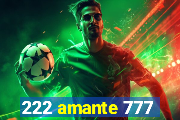 222 amante 777